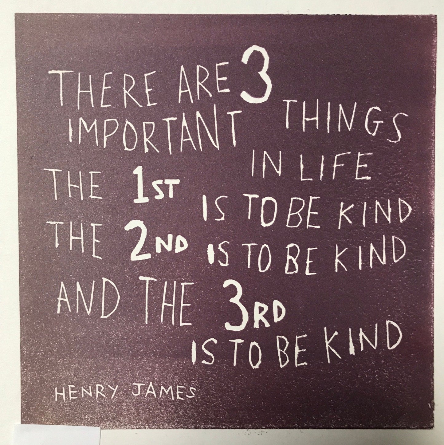 Henry James - "There are three important things in life..." Inspirational Linocut